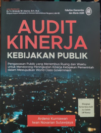 Image of Audit Kinerja Kebijakan Publik: Pengawasan Publik yang Menembus Ruang dan Waktu untuk Mendorong Peningkatan Kinerja Kebijakan Pemerintah dalam Mewujudkan World Class Government