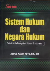 Image of Sistem Hukum dan Negara Hukum: telaah kritis penegakan hukum di Indonesia