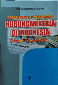 Image of Dasar - dasar dan Perkembangan Hubungan Kerja Di Indonesia: sebuah telaah kritis