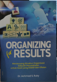 Image of Organizing for Results: Merancang Struktur Organisasi sebuah Perusahaan untuk Hasil yang Efektif dan Efisien