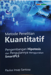 Image of Metode Penelitian Kuantitatif: Pengembangan Hipotesis dan Pengujiannya Menggunakan SmartPLS