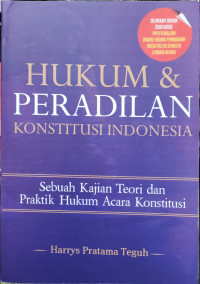 Image of Hukum dan Peradilan Konstitusi Indonesia: Sebuah Kajian Teori dan Praktik Hukum Acara Konstitusi