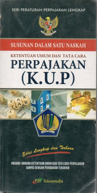 Image of Susunan Dalam Satu Naskah: Ketentuan Umum dan Tata Cara Perpajakan (KUP)