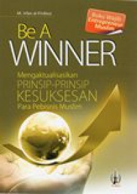 Image of Be A Winner: Mengaktualisasikan Prinsip-Prinsip Kesuksesan Para Pembisnis Muslim