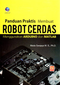 Image of Panduan Praktis Membuat Robot Cerdas Menggunakan Arduino dan Matlab