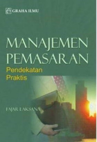 Image of MANAJEMEN PEMASARAN: Pendekatan Praktis